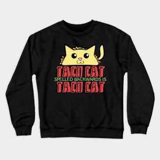 Taco cat spelled backwards is taco cat Crewneck Sweatshirt